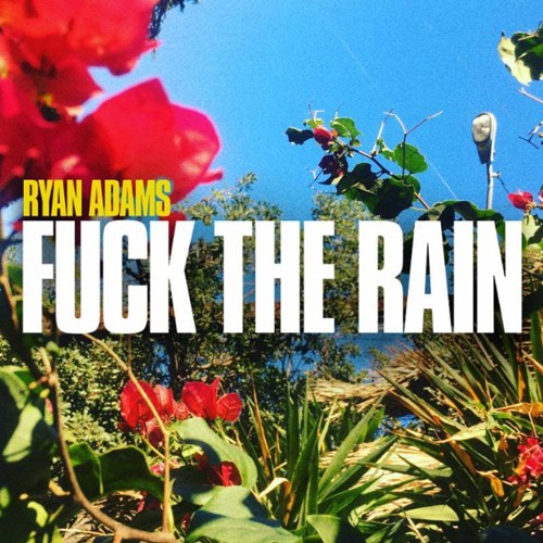 Ryan Adams - Fuck The Rain