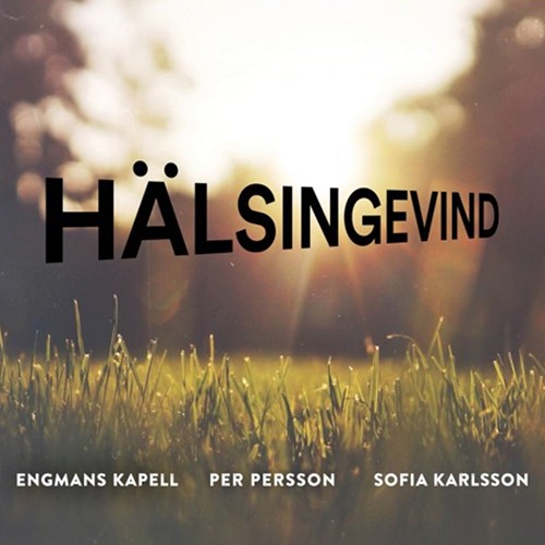 Engmans Kapell, Per Persson Och Sofia Karlsson - Hälsingevind